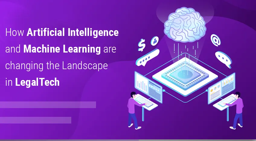 How Artificial Intelligence and Machine Learning are changing the Landscape in LegalTech